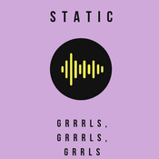 Rádio STATIC: GRRRLS, GRRRLS, GRRRLS