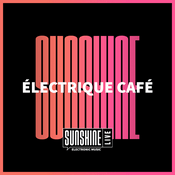 Rádio SUNSHINE LIVE - Électrique Café