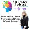 undefined 2B Bolder Podcast : Career Growth and Insights from Women in Business, Tech & Sports