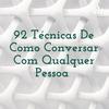 undefined 92 Técnicas De Como Conversar Com Qualquer Pessoa