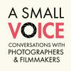 undefined A Small Voice: Conversations with photographers and filmmakers