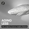 undefined Aging Less: The Longevity Science Insights Podcast