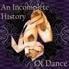undefined An Incomplete History of Dance
