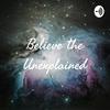 undefined Believe the Unexplained