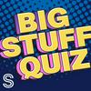 undefined Big Stuff Quiz