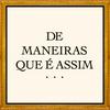 undefined De Maneiras Que É Assim...