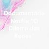 undefined Documentário Netflix “O Dilema das Redes”