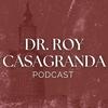 undefined Dr. Roy Casagranda Podcast
