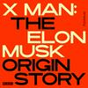 undefined X Man: The Elon Musk Origin Story