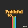 undefined Faithful to...