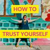 undefined How to Trust Yourself: Overcome Imposter Syndrome, Feel Confident, and Let Yourself Be Seen