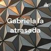 undefined Gabriela la atrasada