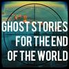 undefined Ghost Stories For The End Of The World