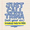 undefined JUST CALL TRINA: breakup help for MEN