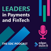 undefined Leaders In Payments and FinTech - The EDC Podcast