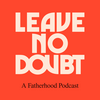 undefined Leave No Doubt Fatherhood Podcast