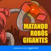 undefined Matando Robôs Gigantes
