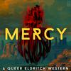 undefined MERCY: A Queer Eldritch Western