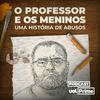 undefined O Professor e os Meninos: uma História de Abusos (UOL Prime)