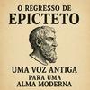 undefined O Regresso de Epicteto - Estoicismo 2.0