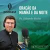 undefined Oração da MANHÃ e da NOITE - @pe.eduardo_rocha