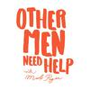 undefined Other Men Need Help