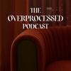 undefined The Overprocessed Podcast
