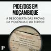 undefined PIDE/DGS em Moçambique: A descoberta das provas da violência e do terror