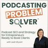 undefined Podcast SEO and Strategy for Entrepreneurs Ready to Book Clients: Podcasting Problem Solver