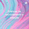 undefined Práticas de recrutamento e seleção - Psicologia Organizacional