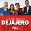 undefined Dejajero nas Manhãs da Comercial