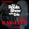 undefined Raw Feed on the Roula Show with Eric