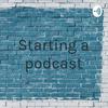 undefined Starting a podcast