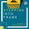 undefined Stepping into Frame | Women in Screenwriting