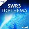 undefined SWR3 Topthema