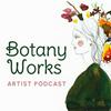 undefined The Botany Works Artist Podcast