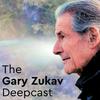 undefined The Gary Zukav Deepcast