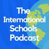undefined The International Schools Podcast
