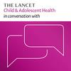 undefined The Lancet Child & Adolescent Health in conversation with