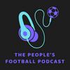 undefined The People’s Football Podcast