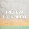 undefined TRISTEZA DO INFINITO
