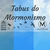 undefined Tabus do Mormonismo