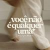 undefined Você não é qualquer uma