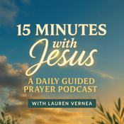 Podcast 15 Minutes with Jesus: Guided Prayer, Bible Meditation, Daily Devotional, Scripture, Faith, Hear From God, Bible Study, Devotions