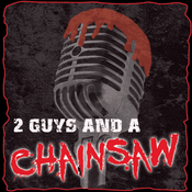 Podcast 2 Guys And A Chainsaw - A Horror Movie Review Podcast