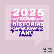 Podcast 2025: os sons e as histórias que marcaram o ano