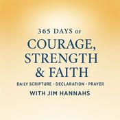 Podcast 365 DAYS of COURAGE, STRENGTH & FAITH DAILY SCRIPTURE • DECLARATION • PRAYER WITH JIM HANNAHS