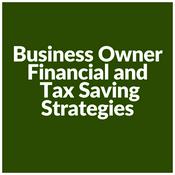 Podcast Business Owner Financial and Tax Saving Strategies