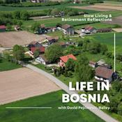 Podcast Life in Bosnia – Slow Living & Retirement Reflections
