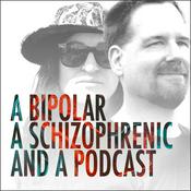 Podcast A Bipolar, A Schizophrenic, and a Podcast